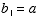 b1=a